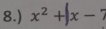 8.) x^2+|x-7