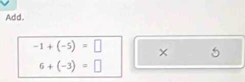 Add,
-1+(-5)=□
5
6+(-3)=□