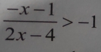  (-x-1)/2x-4 >-1