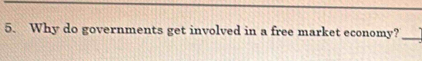 Why do governments get involved in a free market economy? 
_