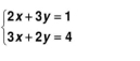 beginarrayl 2x+3y=1 3x+2y=4endarray.