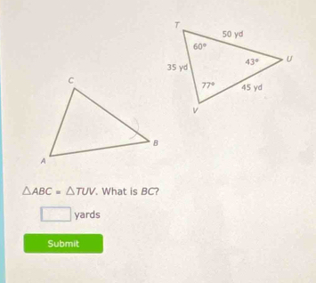 △ ABC=△ TUV. What is BC?
□ yards
Submit