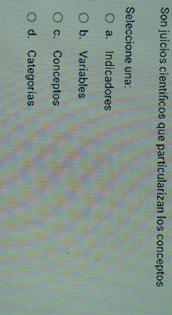 Son juicios cientificos que particularizan los conceptos
Seleccione una:
a. Indicadores
b. Variables
c. Conceptos
d. Categorías