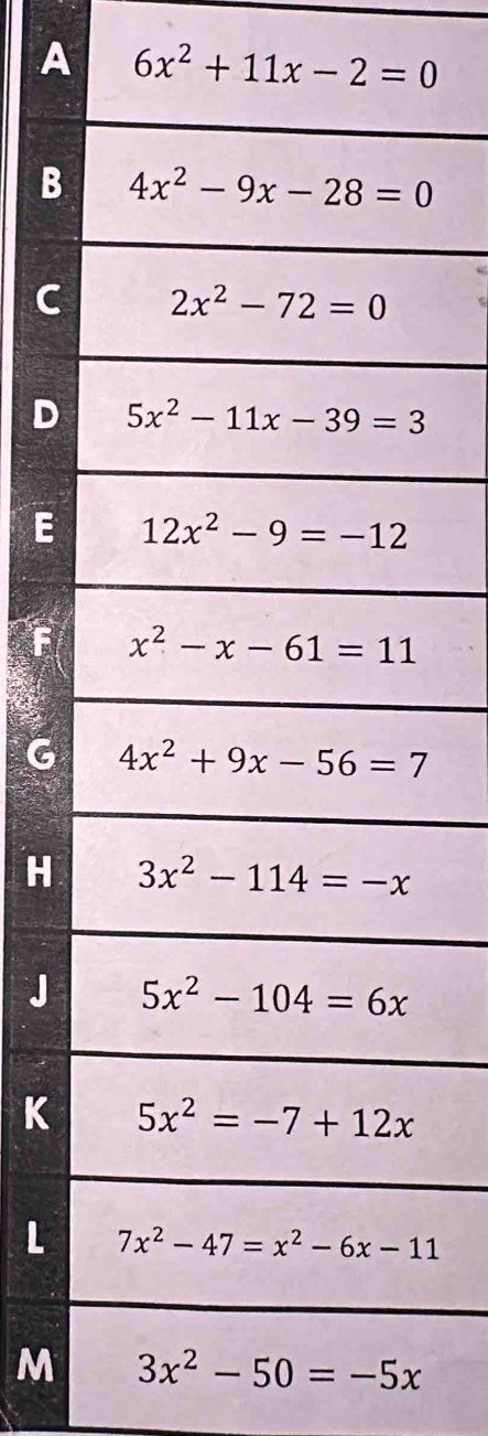 A 6x^2+11x-2=0
B
C
D
E
F
G
H
J
K
L
M 3x^2-50=-5x