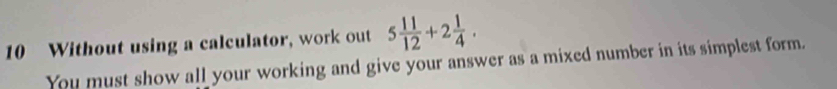 Without using a calculator, work out 5 11/12 +2 1/4 . 
You must show all your working and give your answer as a mixed number in its simplest form.