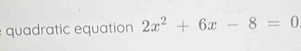 quadratic equation 2x^2+6x-8=0