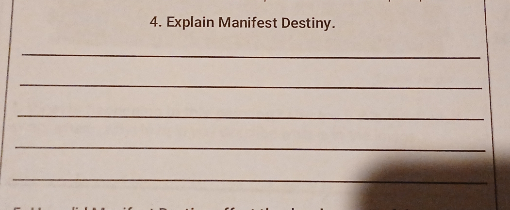 Explain Manifest Destiny. 
_ 
_ 
_ 
_ 
_