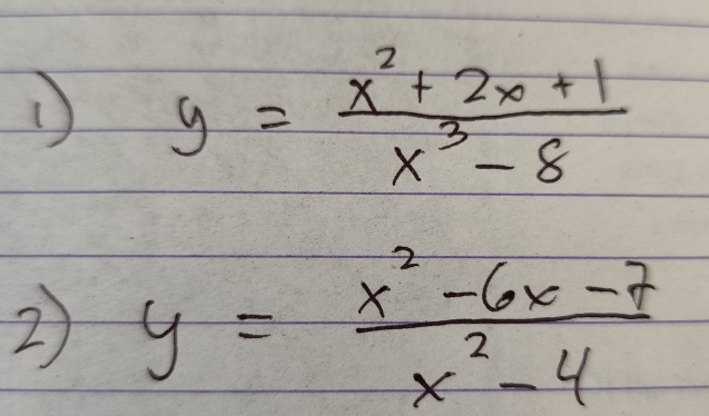 y= (x^2+2x+1)/x^3-8 
2) y= (x^2-6x-7)/x^2-4 