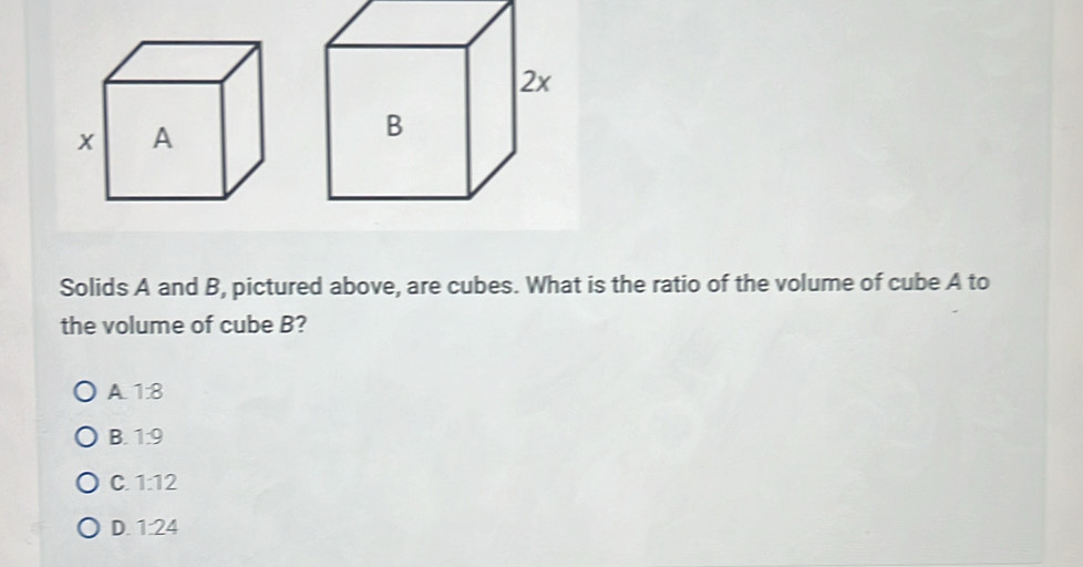 Solved: Solids A and B, pictured above, are cubes. What is the ratio of ...