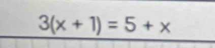 3(x+1)=5+x