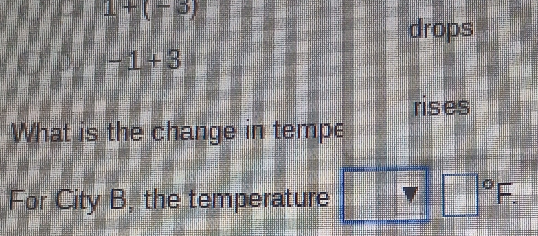 1+(-3)
drops
D. -1+3
rises
What is the change in tempe
For City B, the temperature°F.