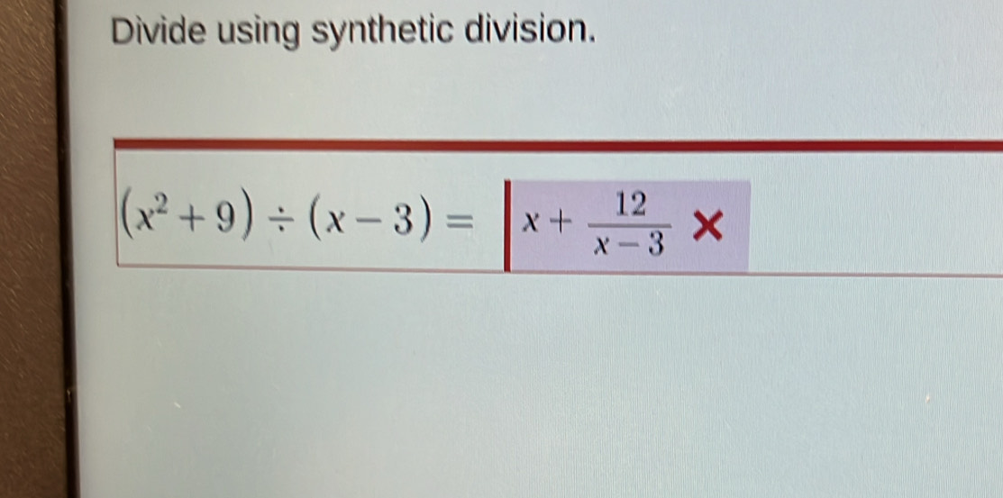 Divide using synthetic division.