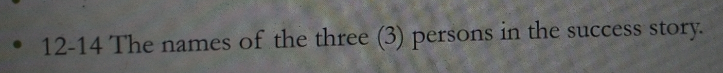 12-14 The names of the three (3) persons in the success story.