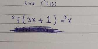 find F'(13)
^2f(3x+1)=^3x