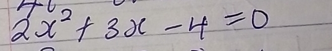 7
2x^2+3x-4=0