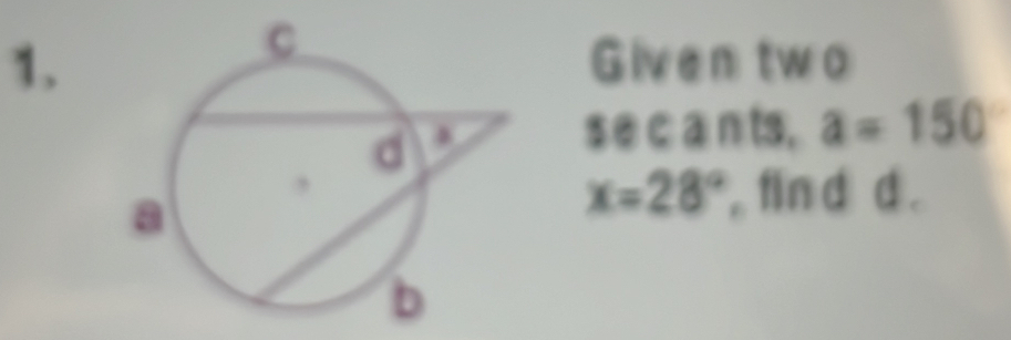 Given two 
sec ants, a=150
x=28° fin d d.