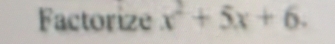 Factorize x^2+5x+6.