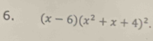 (x-6)(x^2+x+4)^2.