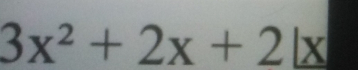 3x^2+2x+2|x