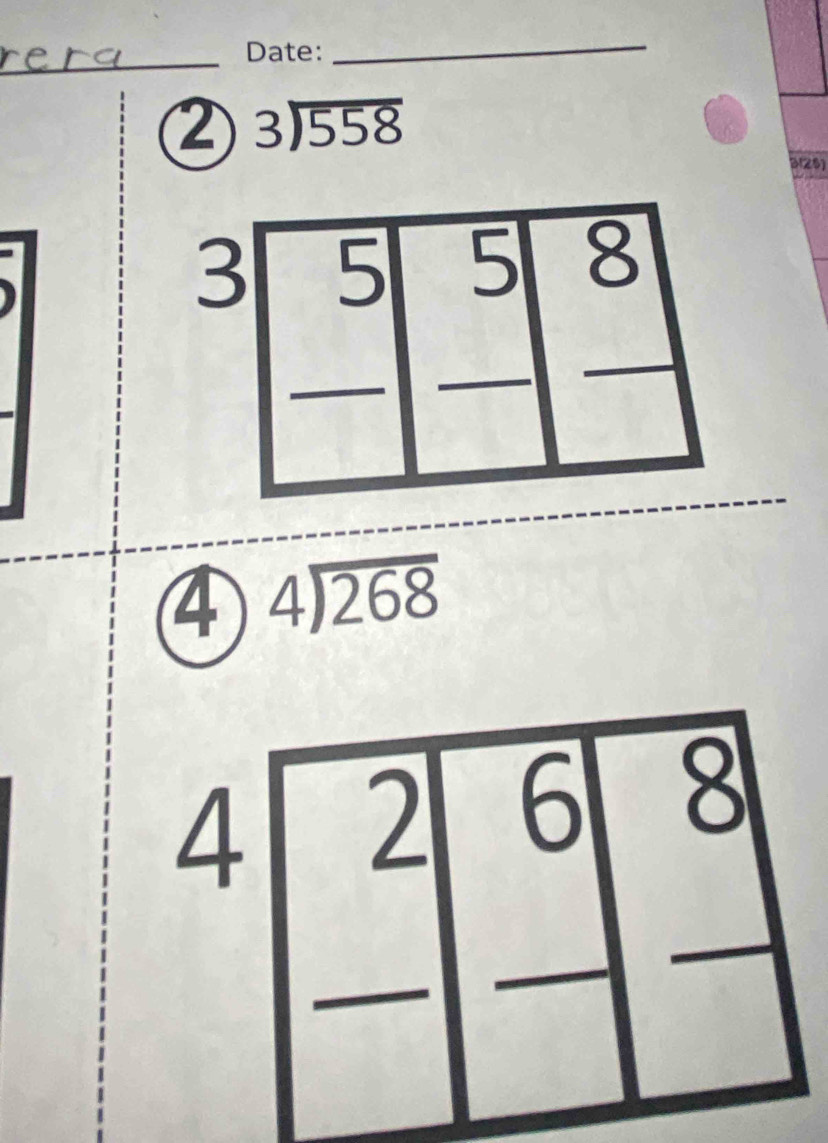 Date: 
_ 
② beginarrayr 3encloselongdiv 558endarray
B(26) 
__ beginarrayr 3encloselongdiv 558 -□ -□  hline endarray _ 
b 
□  .... 
④ beginarrayr 4encloselongdiv 268endarray
∠ ^circ  2 
_
beginarrayr 6|8 __ 
□ 