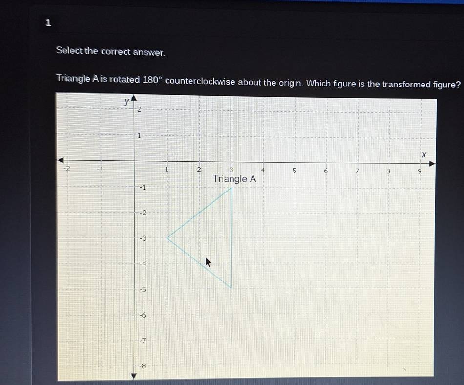 Solved: Select the correct answer. Triangle A is rotated 180 ...