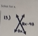 Solve for x.
11x-48
0 x