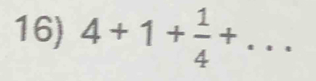 4+1+ 1/4 +...