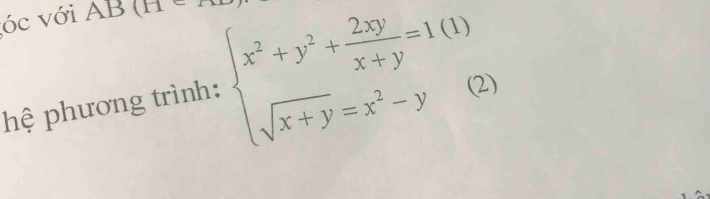 óc với AB (H 
hệ phương trình: beginarrayl x^2+y^2+ 2xy/x+y =1(1) sqrt(x+y)=x^2-yendarray.