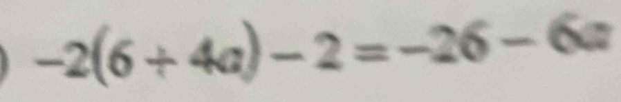 -2(6/ 4a)-2=-26-6a