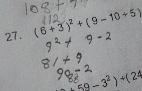 27 .
(6+3)^2+(9-10/ 5)
+59-3^2)/ (24