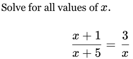 Solve for all values of x.
 (x+1)/x+5 = 3/x 