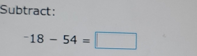 Subtract:
^-18-54=□