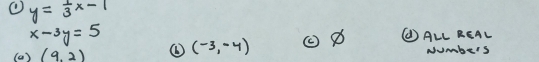 y= 1/3 x-1
x-3y=5
(a) (9,2) ④ (-3,-4) ( 8 (ALL REAL
NUmbers