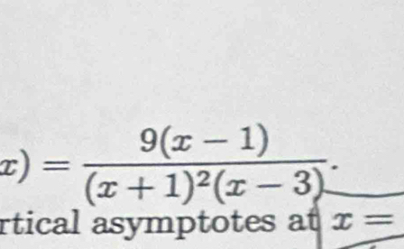 x)=frac 9(x-1)(x+1)^2(x-3). 
rtical asymptotes at x=