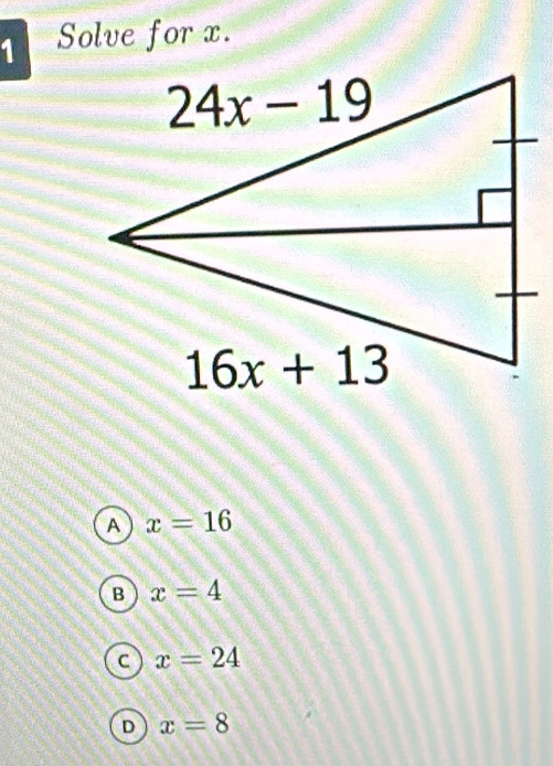 Solve for x.
A x=16
B x=4
C x=24
D x=8