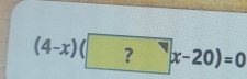 (4-x)(?^-q-20)=0