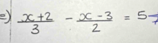  (x+2)/3 - (x-3)/2 =5-