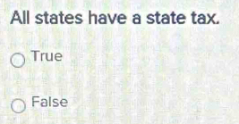 All states have a state tax.
True
False