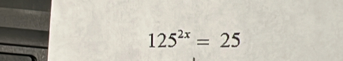 125^(2x)=25