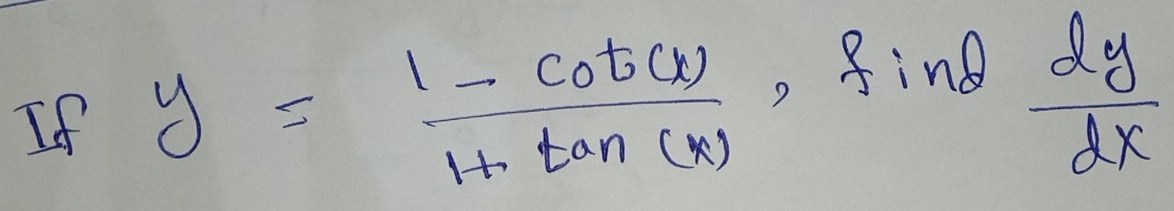 If y= (1-cot (x))/1+tan (x)  , fing
 dy/dx 