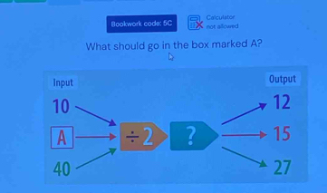 Bookwork code: 5C not allowed Calculator 
What should go in the box marked A?