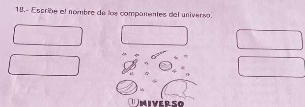 18.- Escribe el nombre de los componentes del universo.
4
☆ *
4
Universo