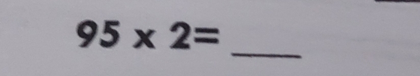 95* 2=
_