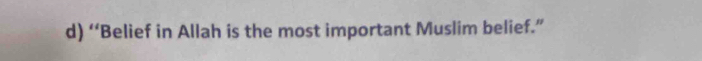“Belief in Allah is the most important Muslim belief.”