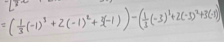 =( 1/3 (-1)^3+2(-1)^2+3(-1))-( 1/3 (-3)^3+2(-3)^2+3(-3))