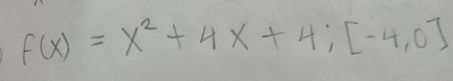 f(x)=x^2+4x+4; [-4,0]