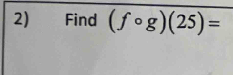 Find (fcirc g)(25)=