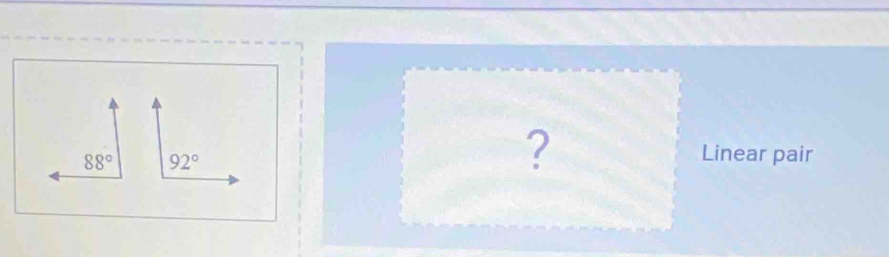88° 92°
? Linear pair