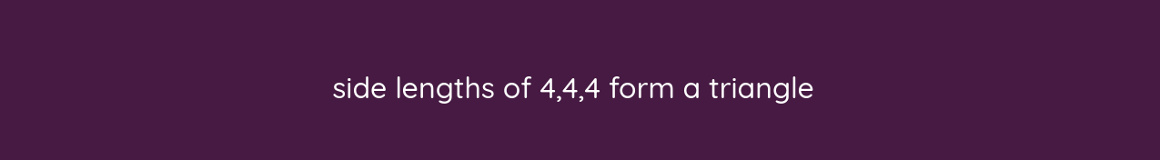 side lengths of 4, 4, 4 form a triangle