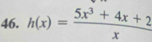 h(x)= (5x^3+4x+2)/x 